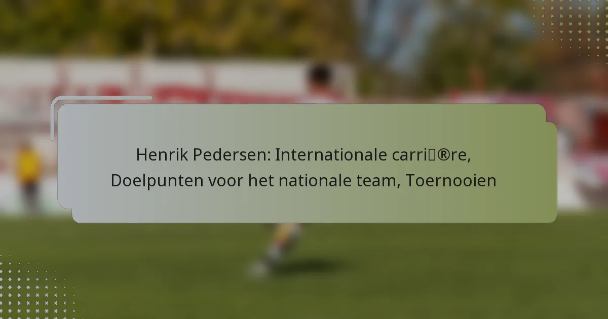 Henrik Pedersen: Internationale carrière, Doelpunten voor het nationale team, Toernooien