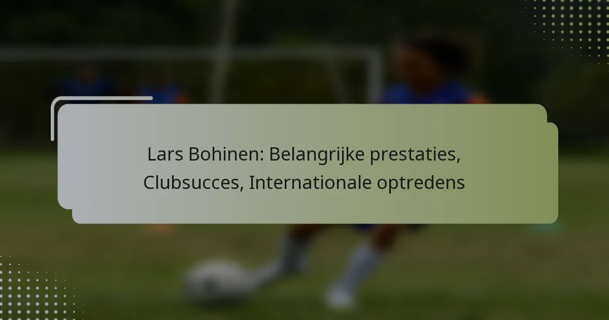 Lars Bohinen: Belangrijke prestaties, Clubsucces, Internationale optredens