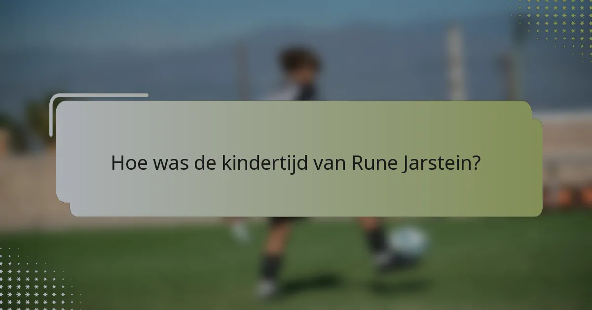 Hoe was de kindertijd van Rune Jarstein?