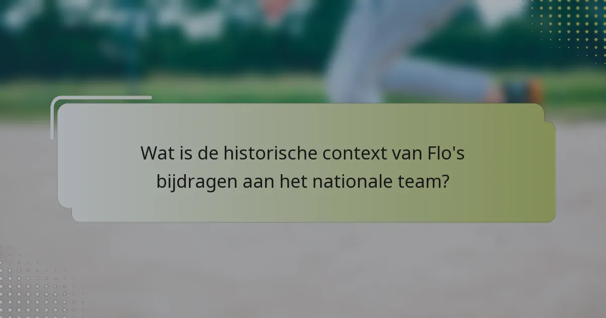 Wat is de historische context van Flo's bijdragen aan het nationale team?
