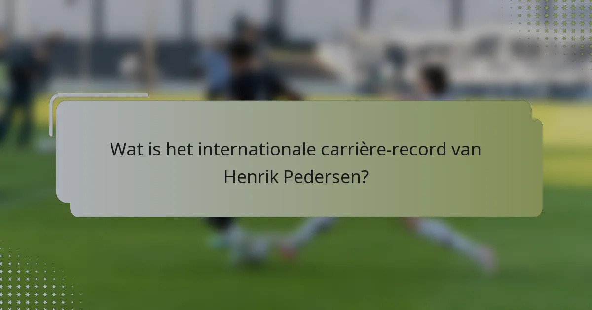 Wat is het internationale carrière-record van Henrik Pedersen?