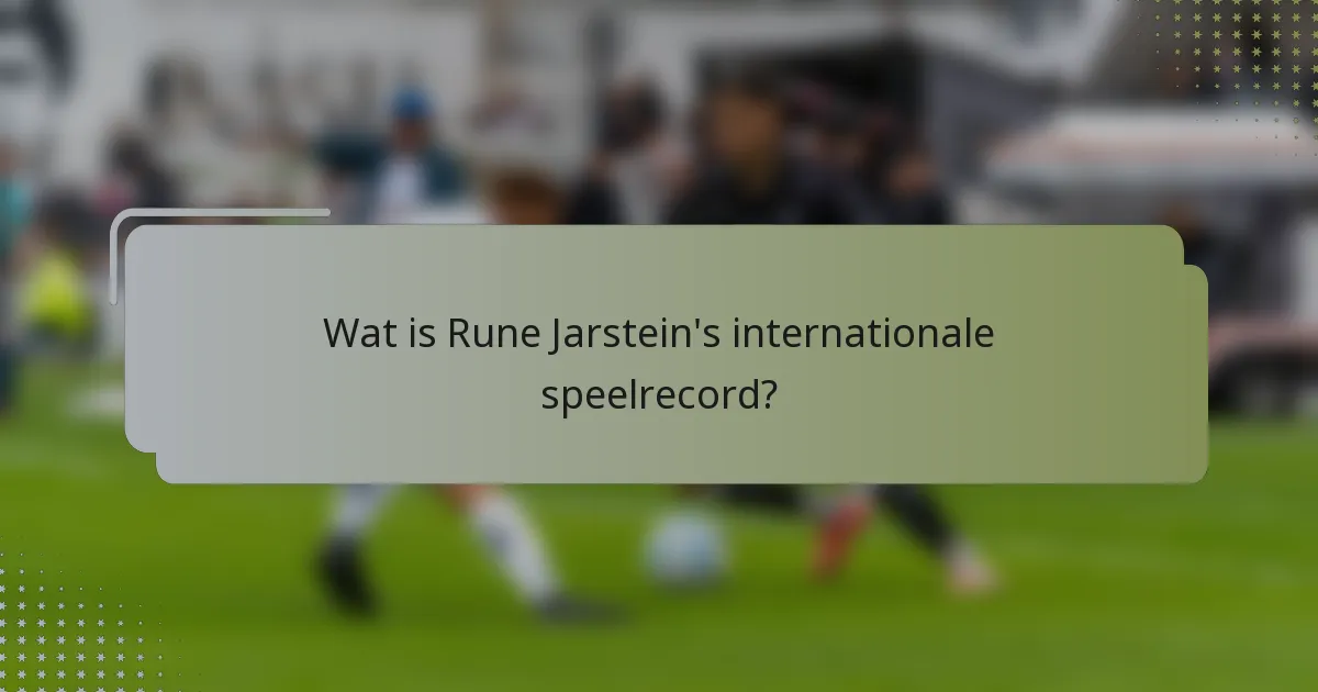 Wat is Rune Jarstein's internationale speelrecord?